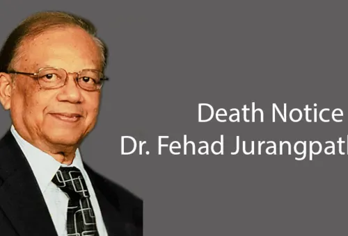 Death Notice of Dr. Fehad Jurangpathy
